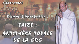 Sermon d’introduction : Taizé : antithèse totale de la C.R.C.