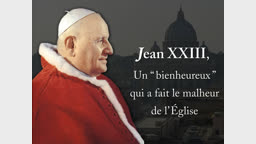 Jean XXIII, un “ bienheureux ”
qui a fait le malheur de l’Église