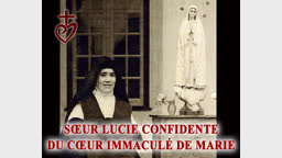 Sœur Lucie
confidente du Cœur Immaculé de Marie