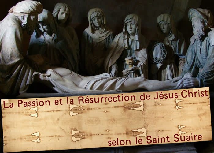 La Passion et la Résurrection de Jésus-Christ
selon le Saint Suaire