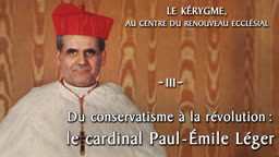 Du conservatisme à la révolution : le cardinal Paul-Émile Léger.