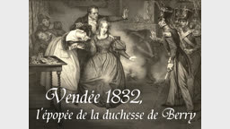 Vendée 1832 : l’épopée de la duchesse de Berry