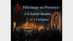 Pèlerinage en Provence
à la Sainte-Baume et à Cotignac