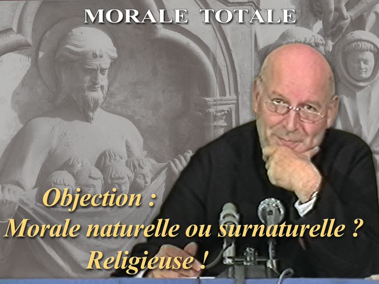 Objection : Morale naturelle ou surnaturelle ?
Religieuse !