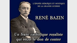René Bazin, un franc catholique royaliste qui reçut le don de conter.