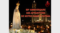 90e anniversaire
des apparitions de Notre-Dame à Fatima