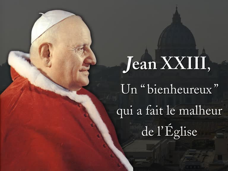 Jean XXIII, un “ bienheureux ”
qui a fait le malheur de l’Église
