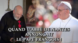 Quand l’abbé de Nantes
annonçait le pape François !