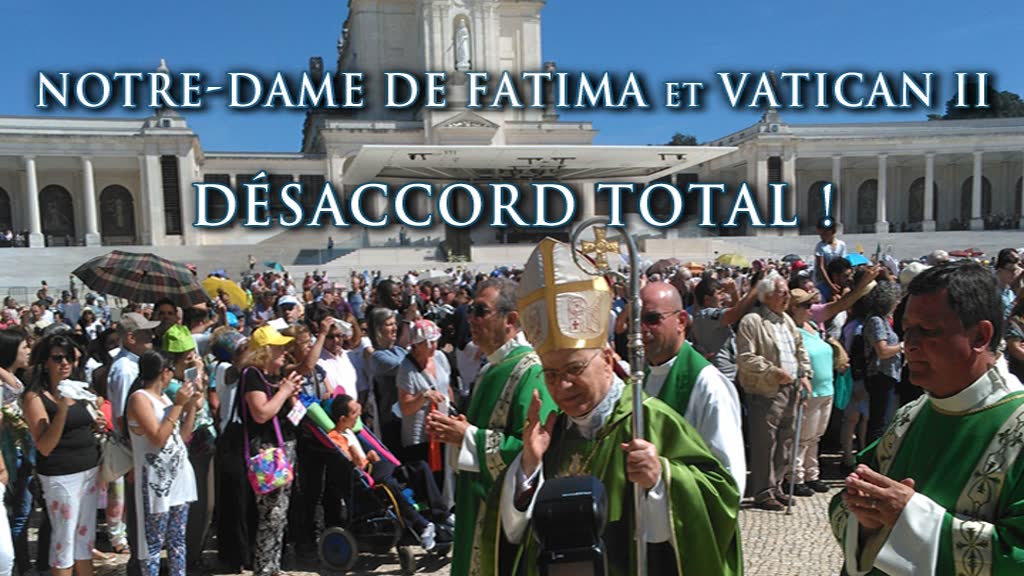 Notre-Dame de Fatima et Vatican II,
désaccord total !
