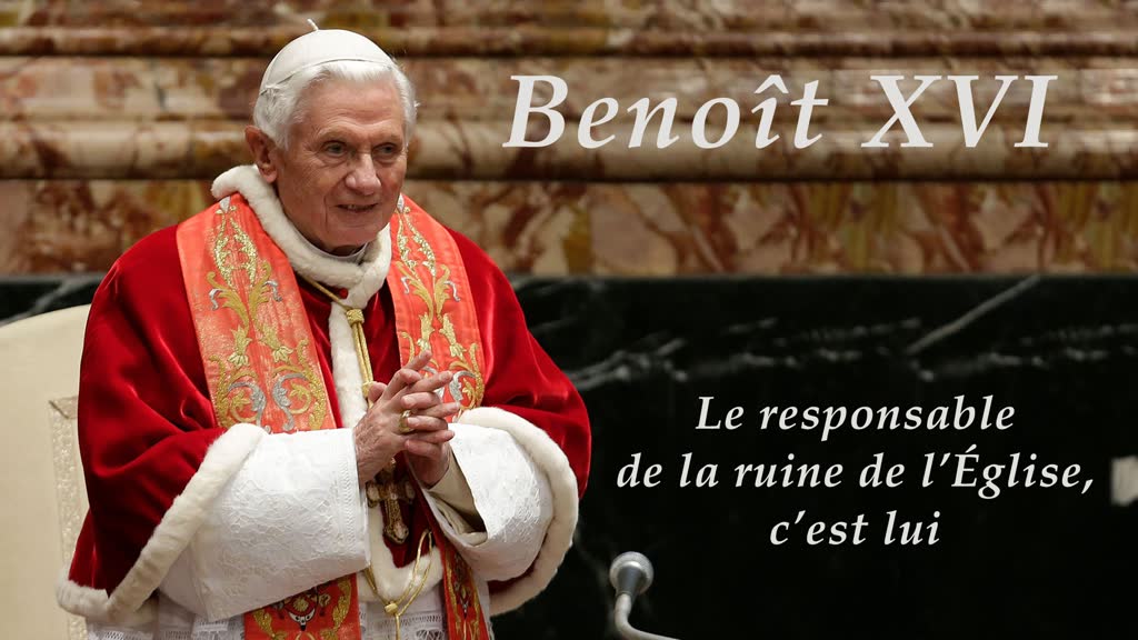 Benoît XVI
Le responsable de la ruine de l’Église, c’est lui