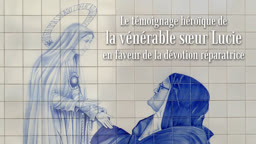 Le témoignage héroïque de la vénérable sœur Lucie
en faveur de la dévotion réparatrice