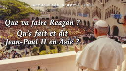 Que va faire Reagan ? Qu’a fait et dit Jean-Paul II en Asie ?