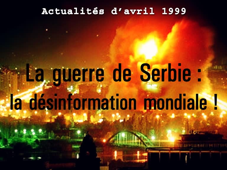 La guerre de Serbie : la désinformation mondiale !