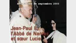 Actualités religieuses : Jean-Paul II, l’abbé de Nantes et sœur Lucie.