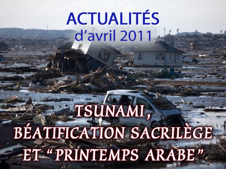 Tsunami, béatification sacrilège et “ printemps arabe ”.