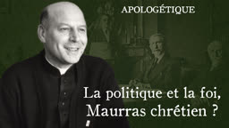 La politique et la foi, Maurras chrétien ?