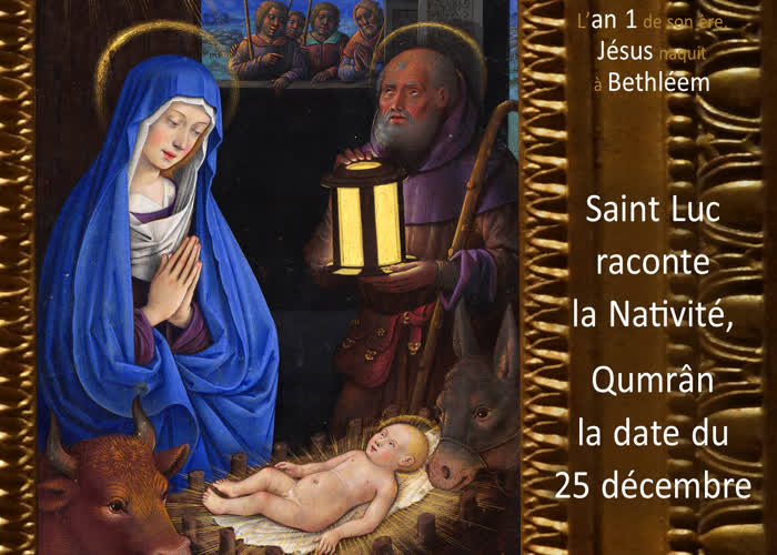 Saint Luc raconte la Nativité, Qumrân la date du 25 décembre.