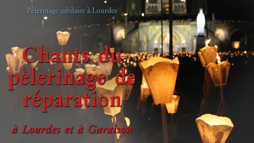 Chants du pèlerinage de réparation
à Lourdes et à Garaison