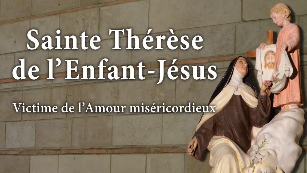 Oratorio : Sainte Thérèse de l’Enfant-Jésus
Victime de l’Amour miséricordieux
