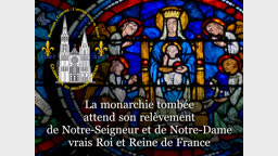 Sermon : La monarchie tombée attend son relèvement de Notre-Seigneur et de Notre-Dame, vrais Roi et Reine de France.