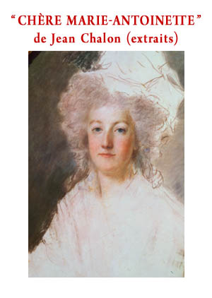 “<sup> </sup>Chère Marie-Antoinette<sup> </sup>”, de Jean Chalon (extraits)