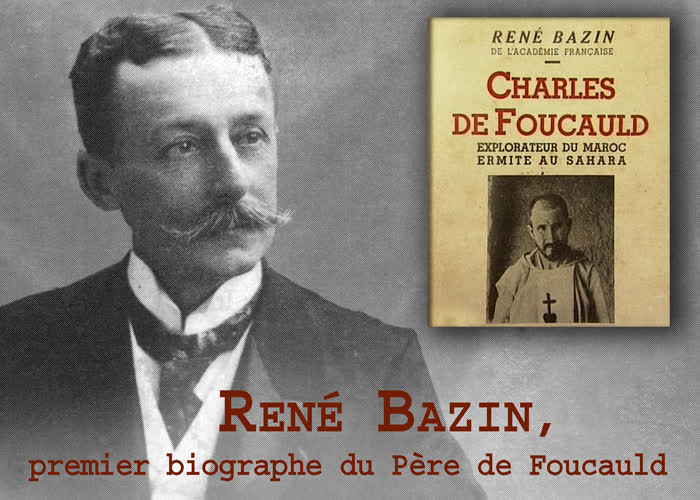 René Bazin,
premier biographe du Père de Foucauld