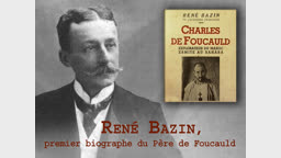 René Bazin,
premier biographe du Père de Foucauld