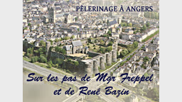Pèlerinage à Angers :
sur les pas de Mgr Freppel et de René Bazin