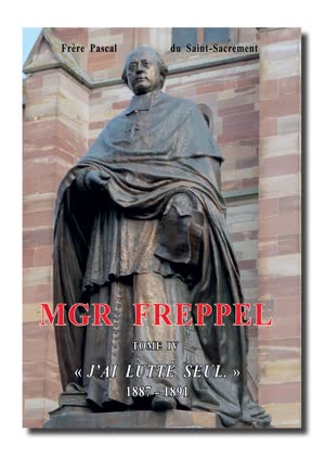 Mgr Freppel, 1887-1891
« J’ai lutté seul. »