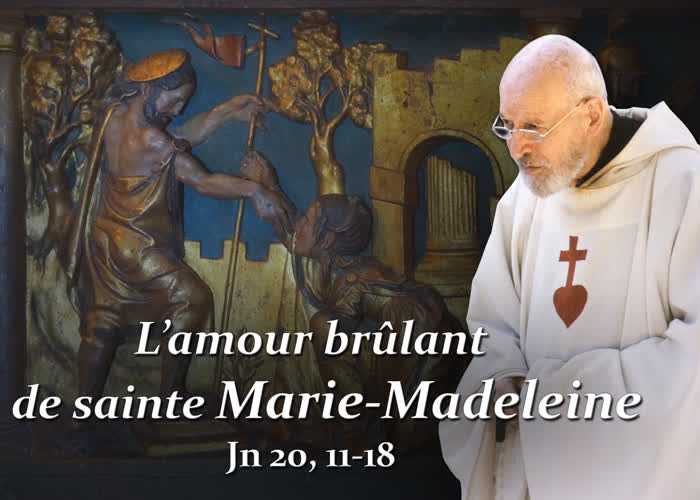 L’amour brûlant de sainte Marie-Madeleine (Jn 20, 11-18).