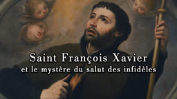 Saint François Xavier et le mystère du salut des infidèles.