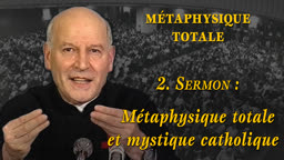 Sermon : Métaphysique totale et mystique catholique.