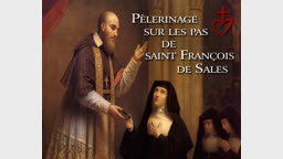 Pèlerinage sur les pas
de saint François de Sales