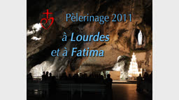 Pèlerinage 2011 à Lourdes et à Fatima