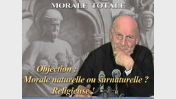 Objection : Morale naturelle ou surnaturelle ?
Religieuse !