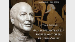 Septième discours : Aux suppliants grecs, figures anticipées de Jésus-Christ.