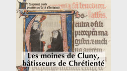 Les moines de Cluny, bâtisseurs de Chrétienté.