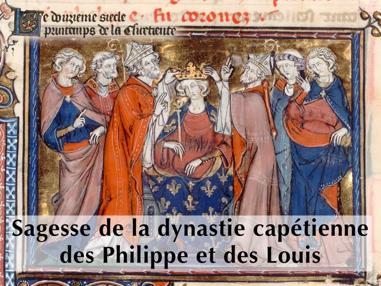 Sagesse de la dynastie capétienne, des Philippe et des Louis.