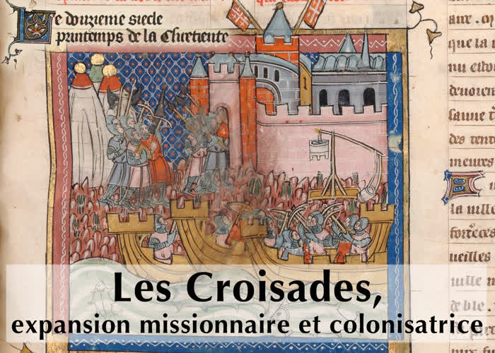Les Croisades, expansion missionnaire et colonisatrice.
