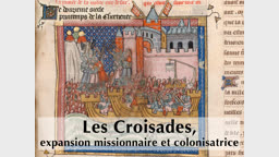 Les Croisades, expansion missionnaire et colonisatrice.