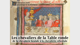 Les chevaliers de la Table ronde : de la chevalerie brutale à la chevalerie célestiale.