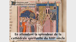 Conclusion : En attendant la splendeur de la cathédrale spirituelle du XIIIe siècle.