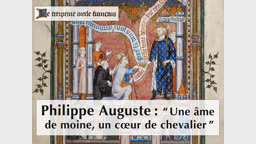 Philippe Auguste : “ Une âme de moine, un cœur de chevalier ”.