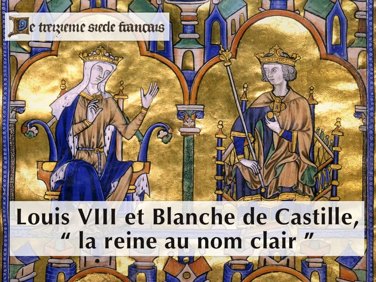 Louis VIII et Blanche de Castille, “ la reine au nom clair ”.