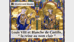 Louis VIII et Blanche de Castille, “ la reine au nom clair ”.