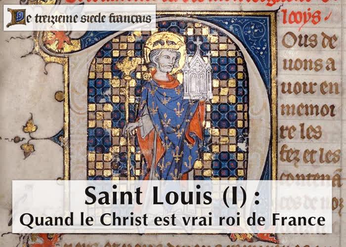 Saint Louis (1) : Quand le Christ est vrai roi de France.