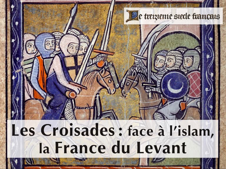 Les Croisades : face à l’islam, la France du Levant.