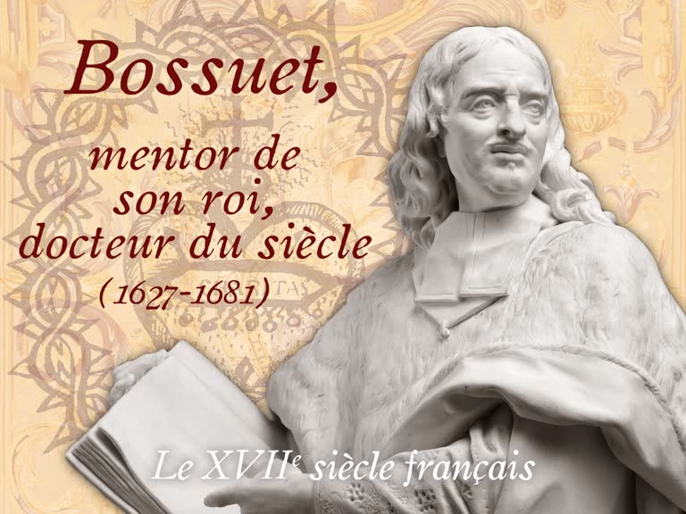 Bossuet, mentor de son roi, docteur du siècle (1627-1681).