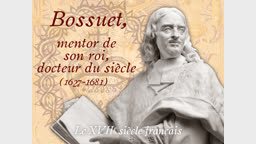 Bossuet, mentor de son roi, docteur du siècle (1627-1681).