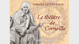 Soirées littéraires : Le théâtre de Corneille.
